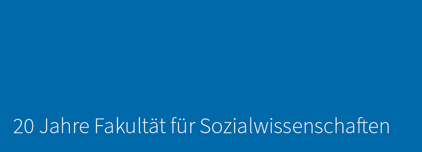 Banner mit weißem Text auf blauem Grund: 20 Jahre Fakultät für Sozialwissenschaften